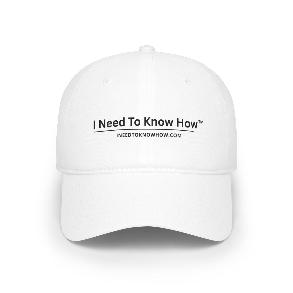 Low Profile Baseball Cap — "I Need To Know How" Logo Hat